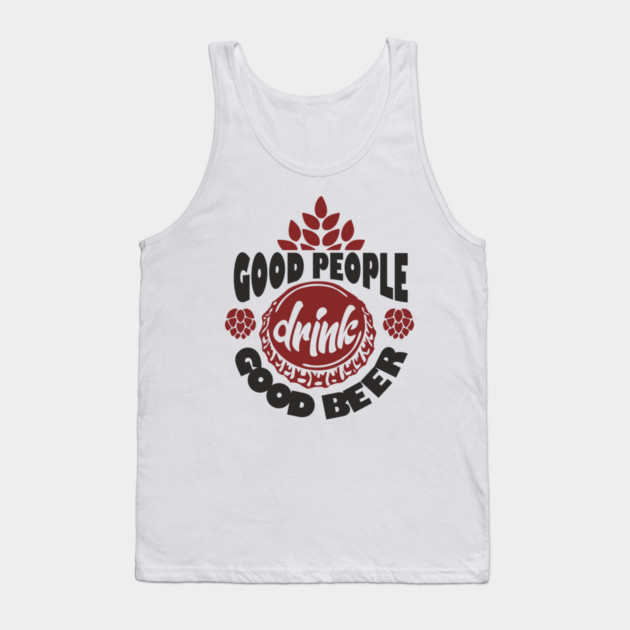 Good People Drink Good Beer Weekend Vibes Tank Top by Anticorporati