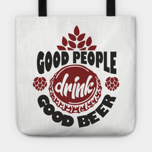 Good People Drink Good Beer Weekend Vibes Tote by Anticorporati