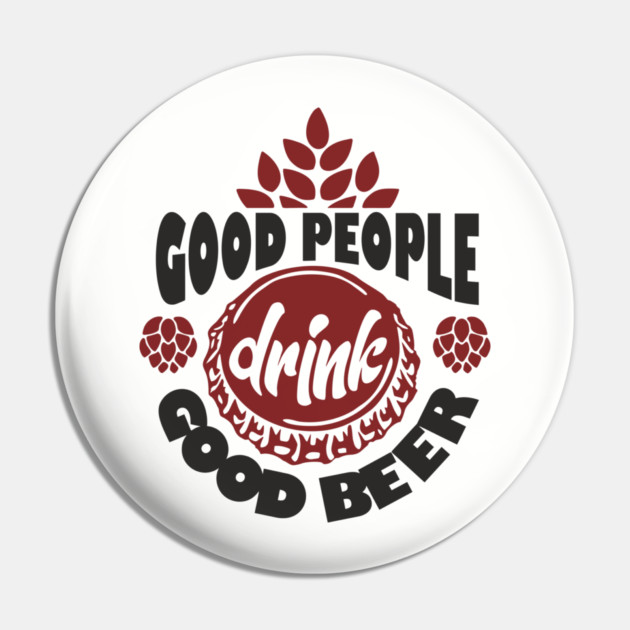 Good People Drink Good Beer Weekend Vibes Pin by Anticorporati