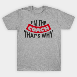 I'm The Coach That's Why Bossy Trainer Vibes T-Shirt