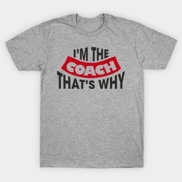 I'm The Coach That's Why Bossy Trainer Vibes T-Shirt by Anticorporati