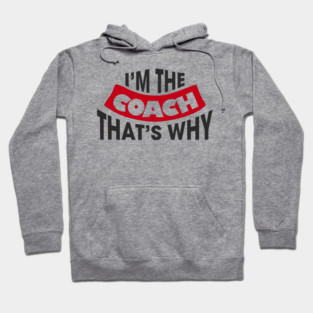 I'm The Coach That's Why Bossy Trainer Vibes Hoodie