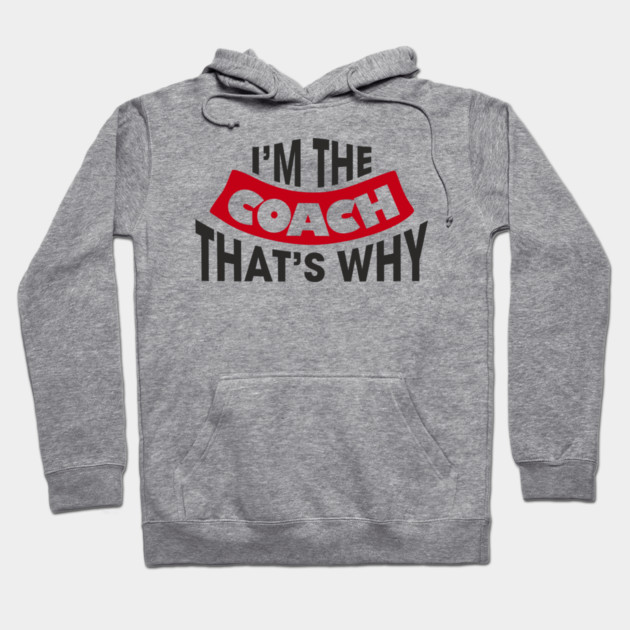I'm The Coach That's Why Bossy Trainer Vibes Hoodie by Anticorporati