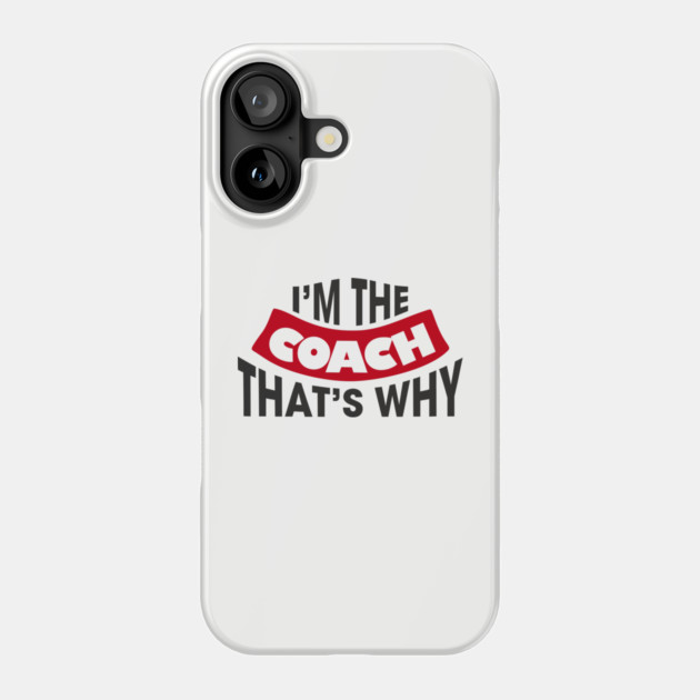 I'm The Coach That's Why Bossy Trainer Vibes Phone Case by Anticorporati