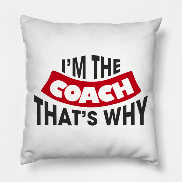 I'm The Coach That's Why Bossy Trainer Vibes Pillow by Anticorporati