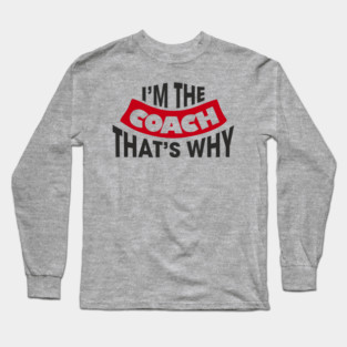 I'm The Coach That's Why Bossy Trainer Vibes Long Sleeve T-Shirt