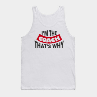 I'm The Coach That's Why Bossy Trainer Vibes Tank Top
