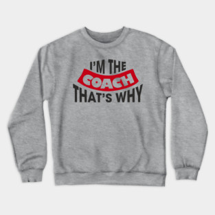 I'm The Coach That's Why Bossy Trainer Vibes Crewneck Sweatshirt