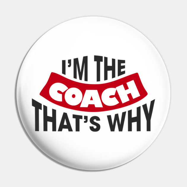 I'm The Coach That's Why Bossy Trainer Vibes Pin by Anticorporati