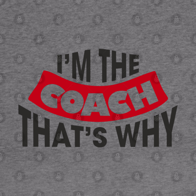 I'm The Coach That's Why Bossy Trainer Vibes by Anticorporati