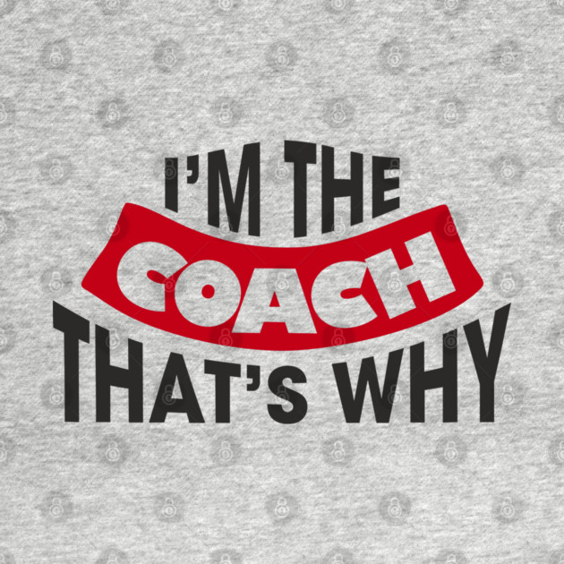 I'm The Coach That's Why Bossy Trainer Vibes by Anticorporati