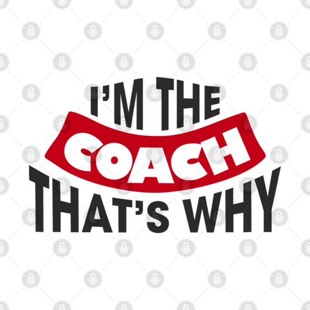 I'm The Coach That's Why Bossy Trainer Vibes by Anticorporati