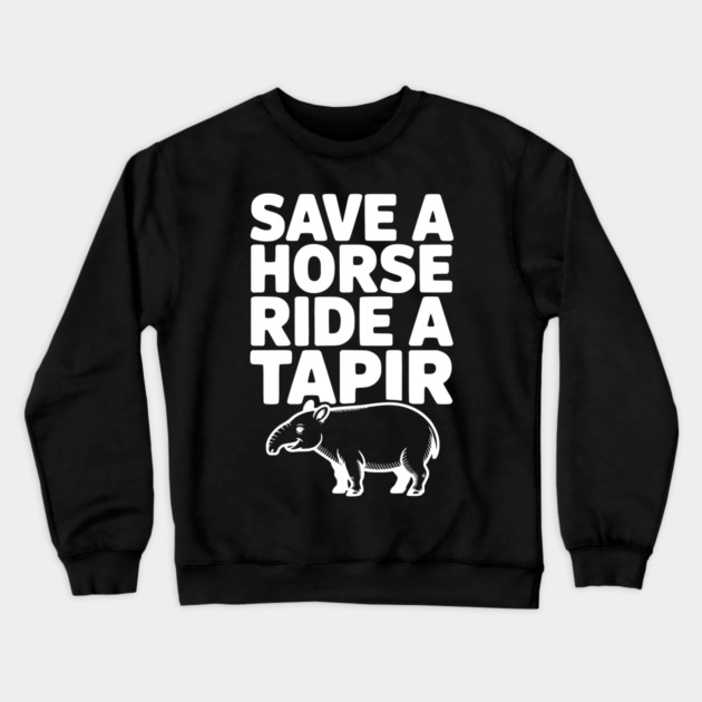 Save a Horse Ride a Tapir Crewneck Sweatshirt by Frank Ring