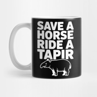 Save a Horse Ride a Tapir Mug