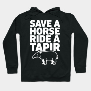 Save a Horse Ride a Tapir Hoodie