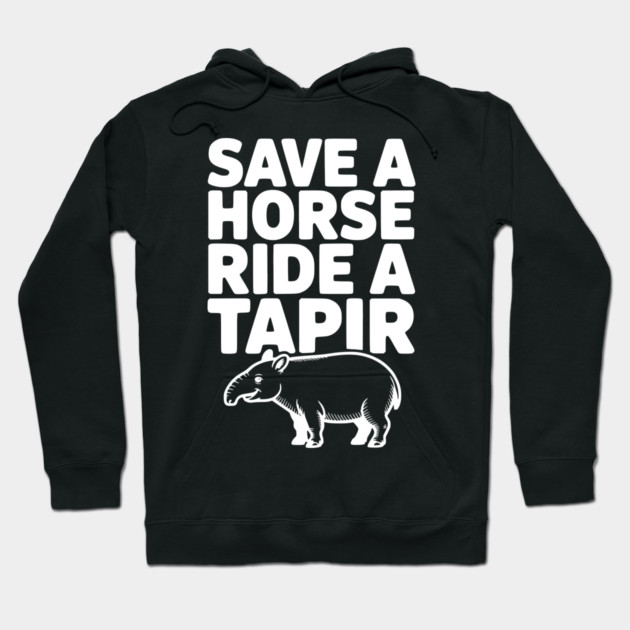 Save a Horse Ride a Tapir Hoodie by Frank Ring