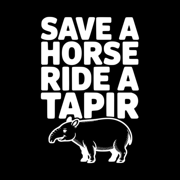 Save a Horse Ride a Tapir by Frank Ring