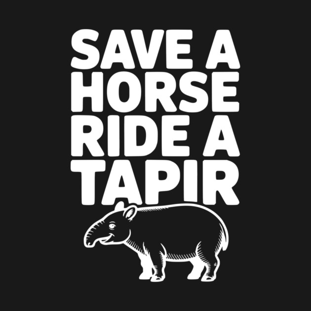 Save a Horse Ride a Tapir by Frank Ring