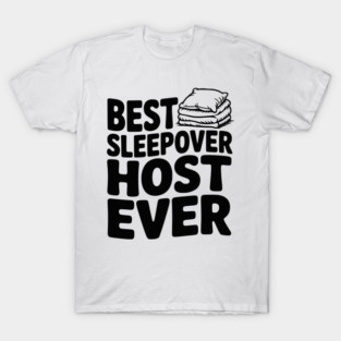 Best Sleepover Host Ever T-Shirt