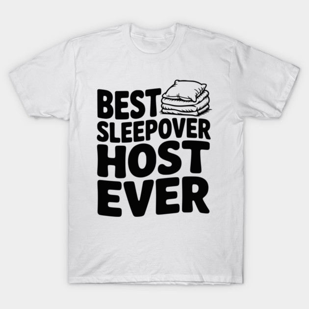 Best Sleepover Host Ever T-Shirt by Frank Ring