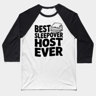 Best Sleepover Host Ever Baseball T-Shirt
