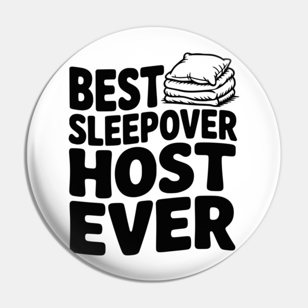 Best Sleepover Host Ever Pin by Frank Ring