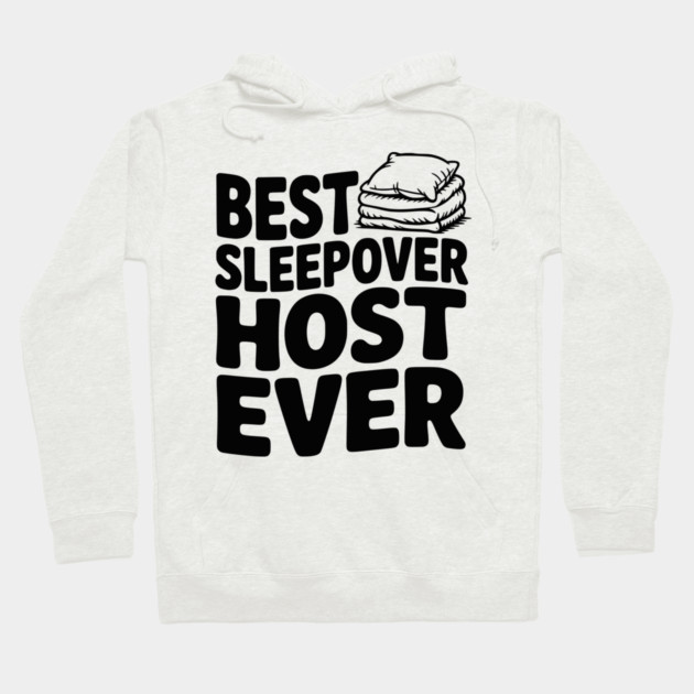 Best Sleepover Host Ever Hoodie by Frank Ring