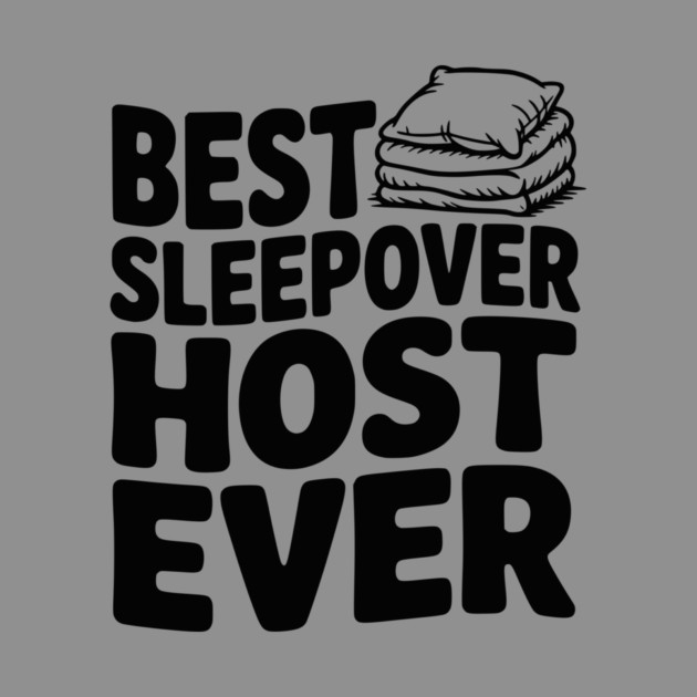 Best Sleepover Host Ever by Frank Ring