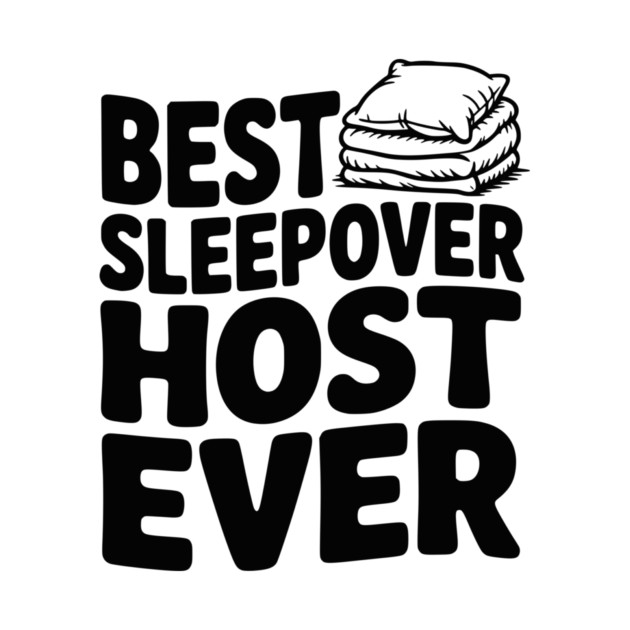 Best Sleepover Host Ever by Frank Ring