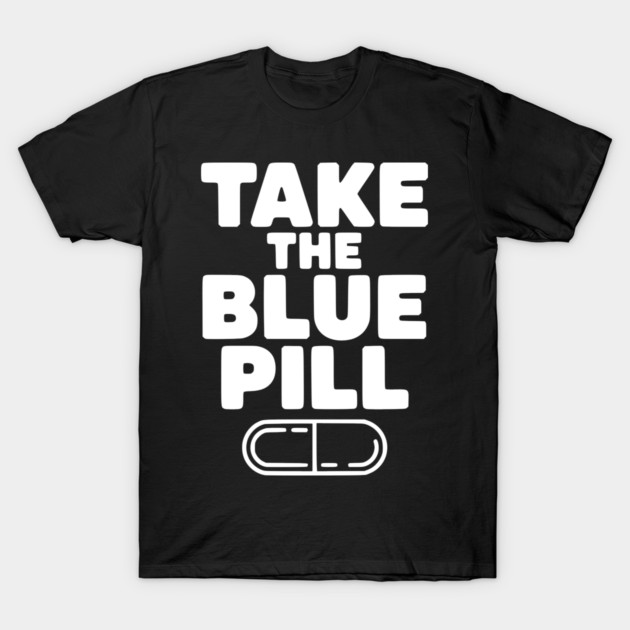 Take the Blue Pill T-Shirt by Frank Ring