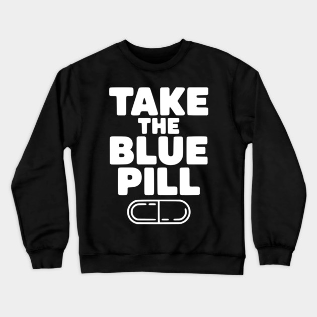 Take the Blue Pill Crewneck Sweatshirt by Frank Ring