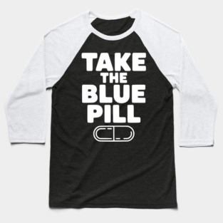 Take the Blue Pill Baseball T-Shirt