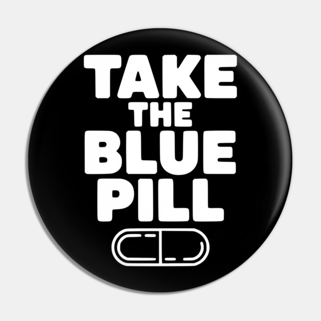 Take the Blue Pill Pin by Frank Ring