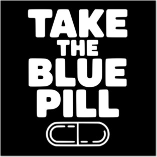 Take the Blue Pill Posters and Art