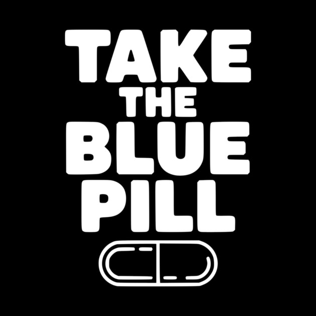 Take the Blue Pill by Frank Ring