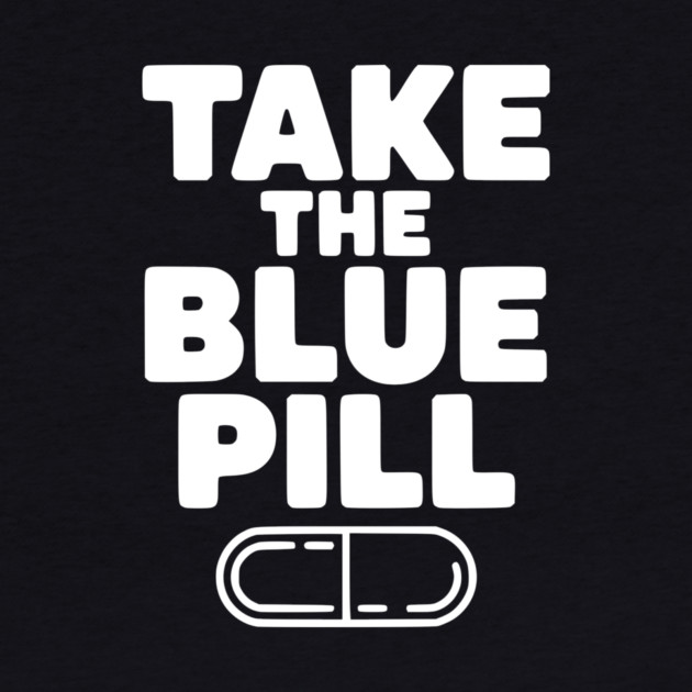 Take the Blue Pill by Frank Ring