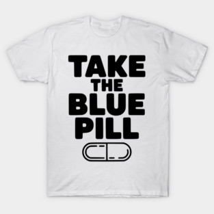 Take the Blue Pill T-Shirt
