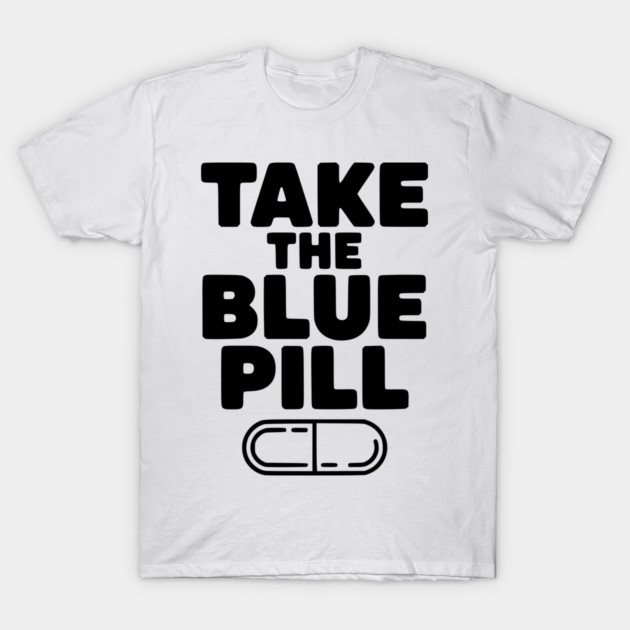Take the Blue Pill T-Shirt by Frank Ring