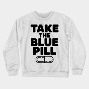 Take the Blue Pill Crewneck Sweatshirt