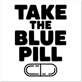 Take the Blue Pill Posters and Art