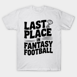 Last Place in Fantasy Football T-Shirt