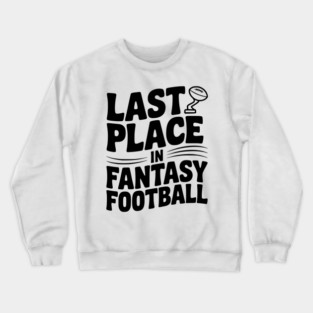 Last Place in Fantasy Football Crewneck Sweatshirt