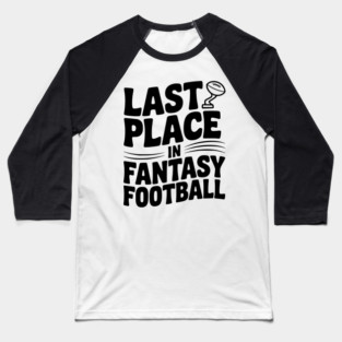 Last Place in Fantasy Football Baseball T-Shirt