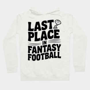 Last Place in Fantasy Football Hoodie