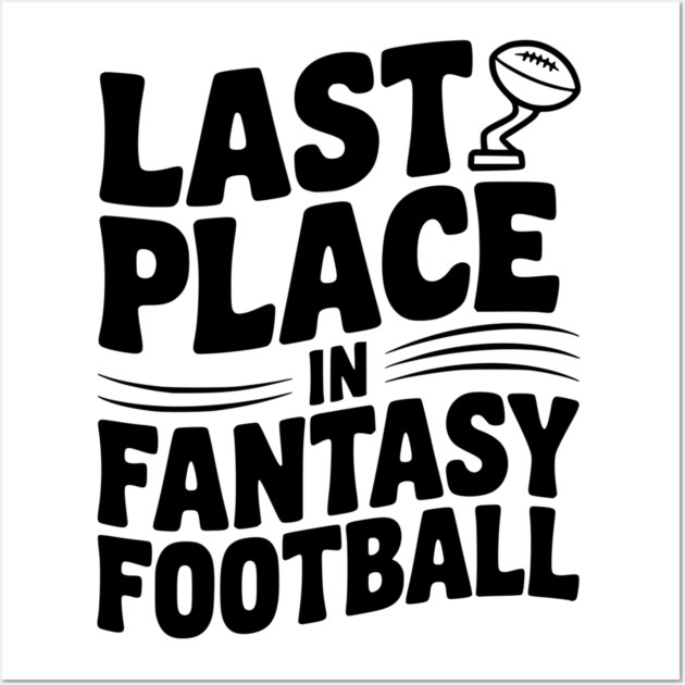 Last Place in Fantasy Football Wall Art by Frank Ring