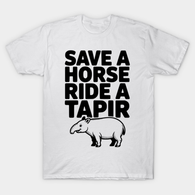 Save a Horse Ride a Tapir T-Shirt by Frank Ring