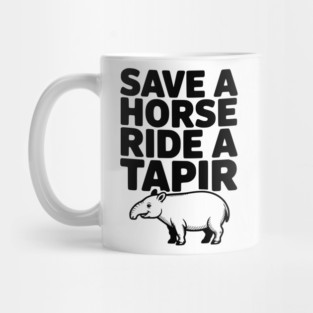 Save a Horse Ride a Tapir Mug
