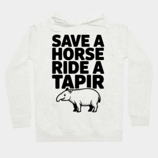 Save a Horse Ride a Tapir Hoodie