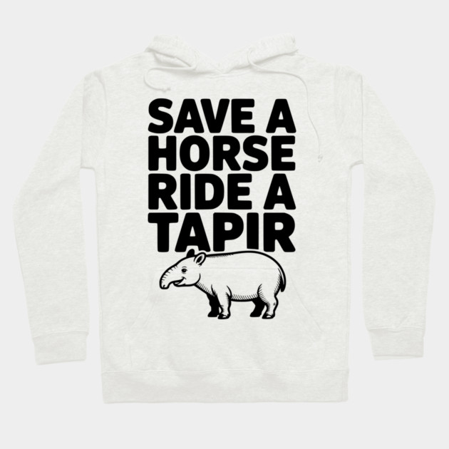 Save a Horse Ride a Tapir Hoodie by Frank Ring