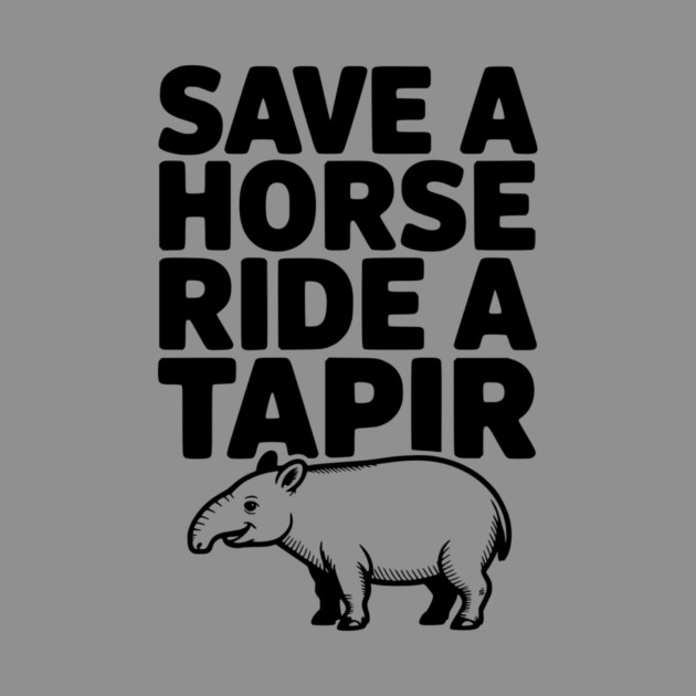 Save a Horse Ride a Tapir by Frank Ring
